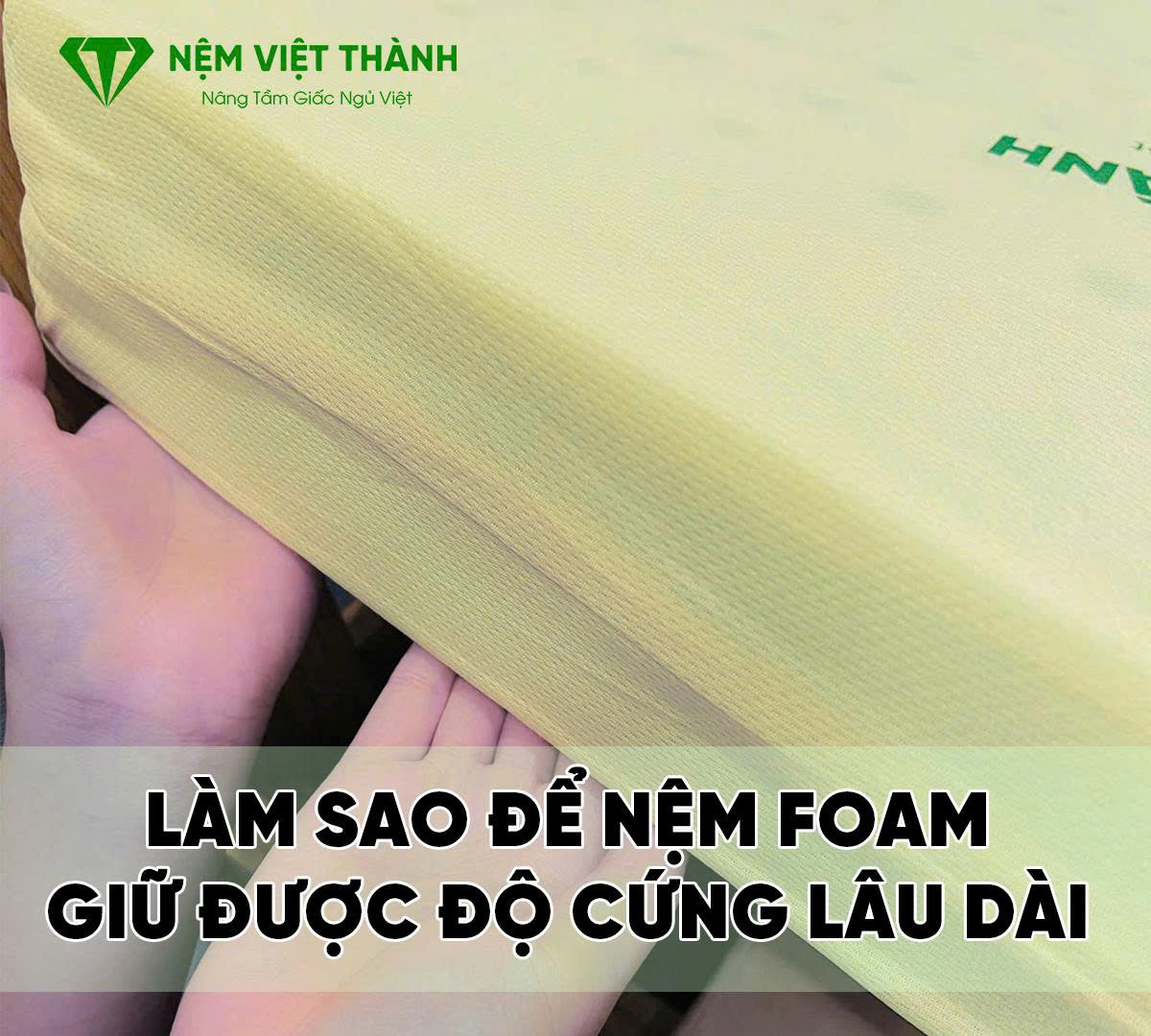 Làm sao để nệm foam giữ độ cứng lâu dài