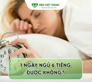 1 ngày ngủ 6 tiếng được không