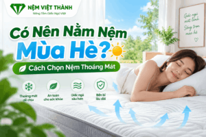 Có Nên Nằm Nệm Mùa Hè? Cách Chọn Nệm Thoáng Mát