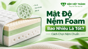 Mật Độ Nệm Foam Bao Nhiêu Là Tốt? Cách Chọn Nệm Chuẩn